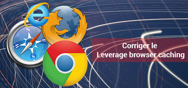 corriger leverage browser caching
