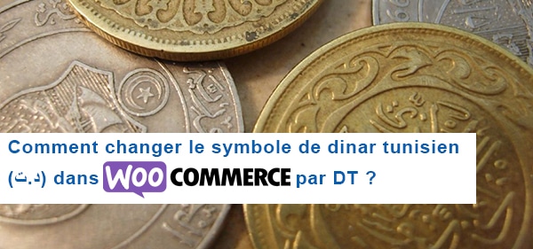 Comment changer le symbole de dinar tunisien (د.ت) dans Woocommerce WordPress par DT ?